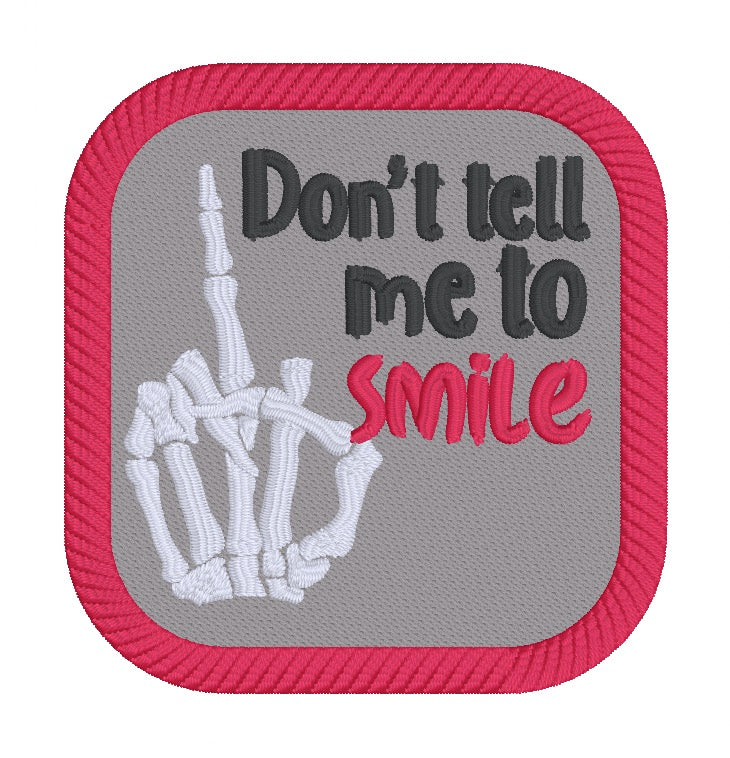 Don't Tell Me To Smile Patch Machine Embroidery Design (2 Sizes Includ ...