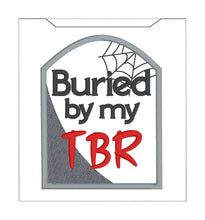 Load image into Gallery viewer, Buried By My TBR reader sleeve (3 sizes included) machine embroidery design DIGITAL DOWNLOAD