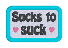 Load image into Gallery viewer, Sucks To Suck patch (2 sizes included) machine embroidery design DIGITAL DOWNLOAD