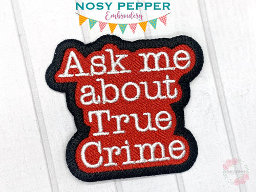 Ask Me About True Crime patch (2 sizes included) machine embroidery design DIGITAL DOWNLOAD