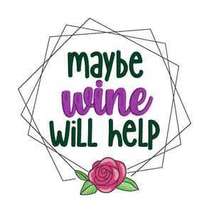 Maybe wine will help (4 sizes included) machine embroidery design DIGITAL DOWNLOAD